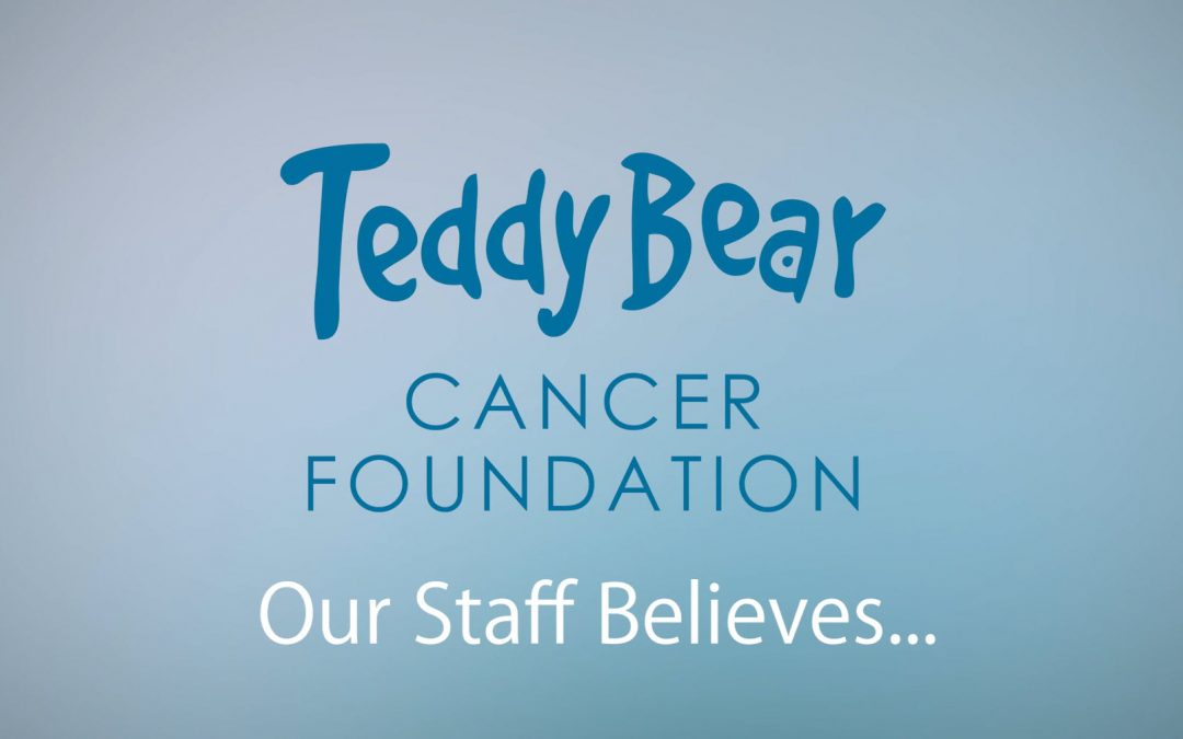 Public Service Announcement – Teddy Bear Cancer Foundation Our Staff Believes